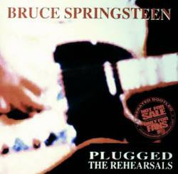 Bruce Springsteen : Plugged - the Rehearsals